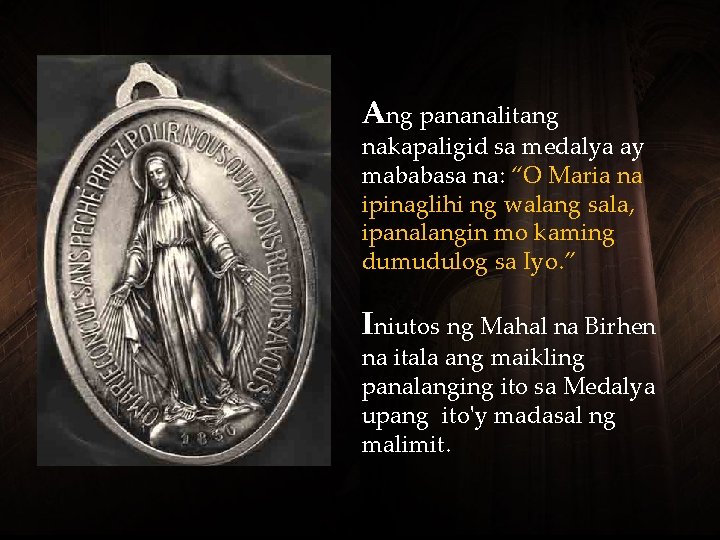 Ang pananalitang nakapaligid sa medalya ay mababasa na: “O Maria na ipinaglihi ng walang Ang pananalitang nakapaligid sa medalya ay mababasa na: “O Maria na ipinaglihi ng walang
