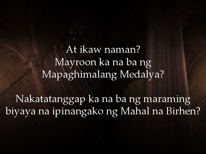 At ikaw naman? Mayroon ka na ba ng Mapaghimalang Medalya? Nakatatanggap ka na ba At ikaw naman? Mayroon ka na ba ng Mapaghimalang Medalya? Nakatatanggap ka na ba