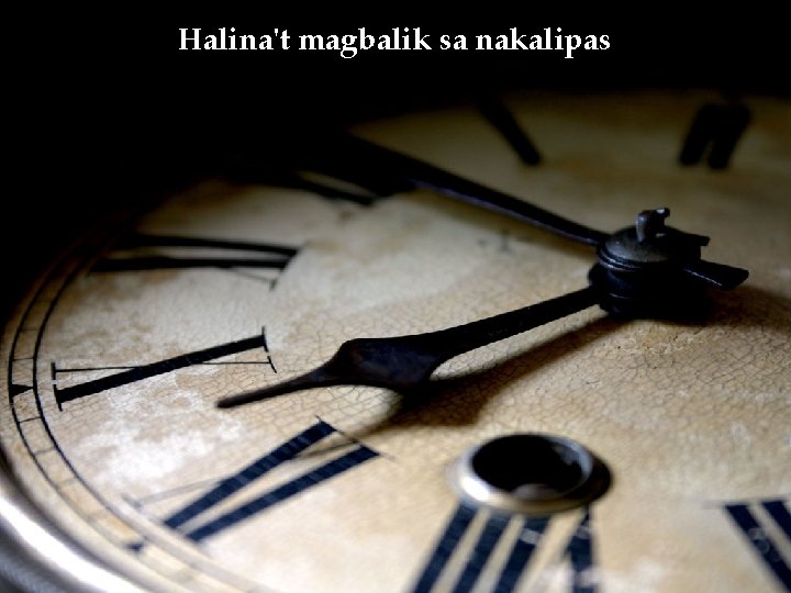 Halina't magbalik sa nakalipas Halina't magbalik sa nakalipas
