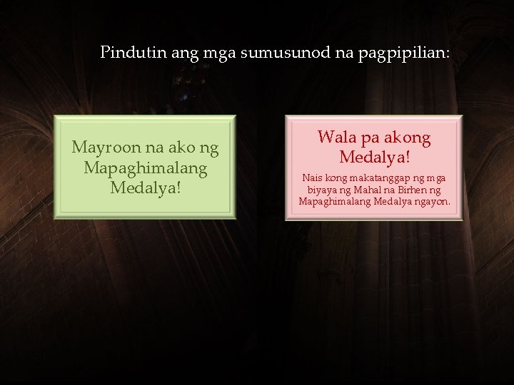 Pindutin ang mga sumusunod na pagpipilian: Mayroon na ako ng Mapaghimalang Medalya! Wala pa Pindutin ang mga sumusunod na pagpipilian: Mayroon na ako ng Mapaghimalang Medalya! Wala pa