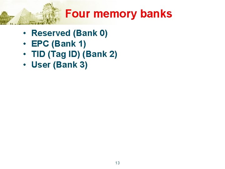 Four memory banks • • Reserved (Bank 0) EPC (Bank 1) TID (Tag ID)
