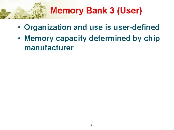 Memory Bank 3 (User) • Organization and use is user-defined • Memory capacity determined