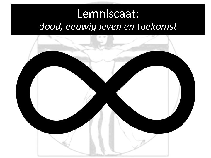 Lemniscaat: dood, eeuwig leven en toekomst 