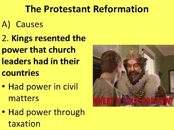 The Protestant Reformation A) Causes 2. Kings resented the power that church leaders had