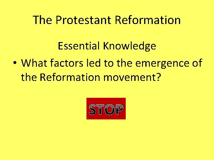 The Protestant Reformation Essential Knowledge • What factors led to the emergence of the
