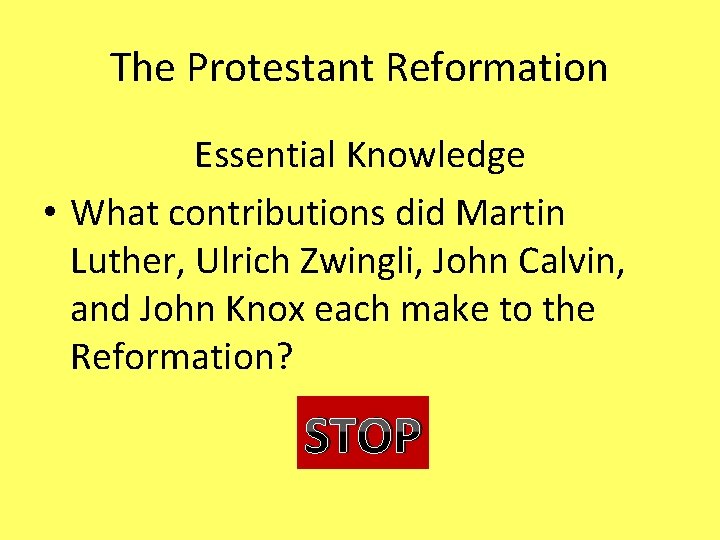 The Protestant Reformation Essential Knowledge • What contributions did Martin Luther, Ulrich Zwingli, John