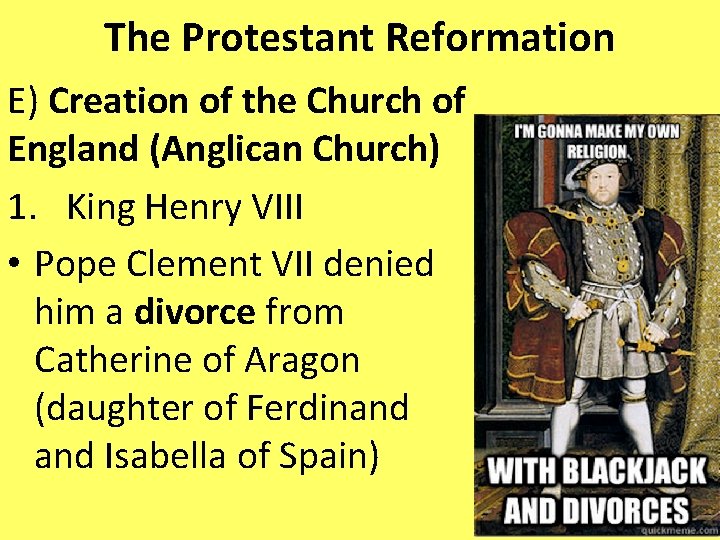 The Protestant Reformation E) Creation of the Church of England (Anglican Church) 1. King