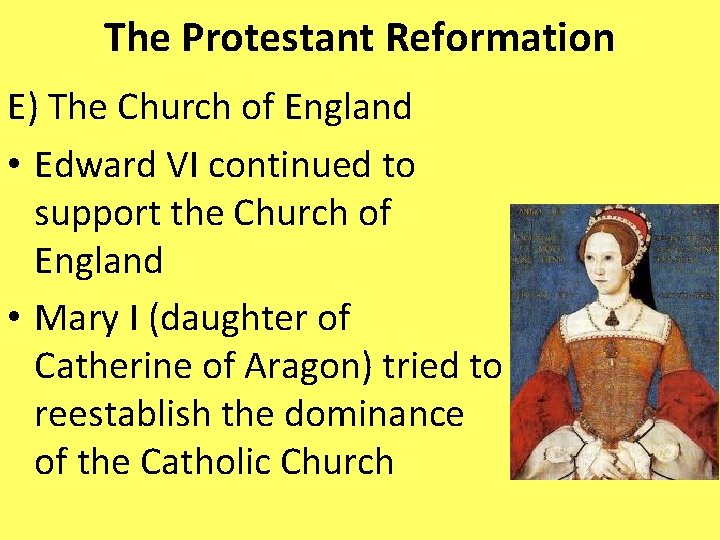 The Protestant Reformation E) The Church of England • Edward VI continued to support