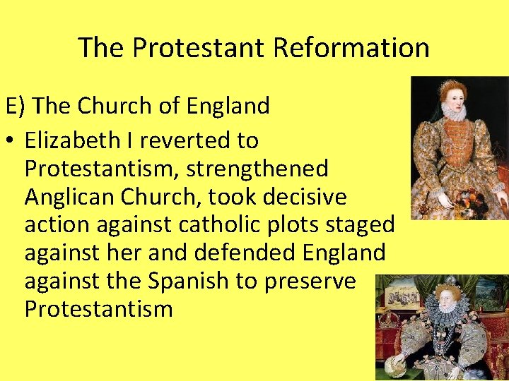 The Protestant Reformation E) The Church of England • Elizabeth I reverted to Protestantism,