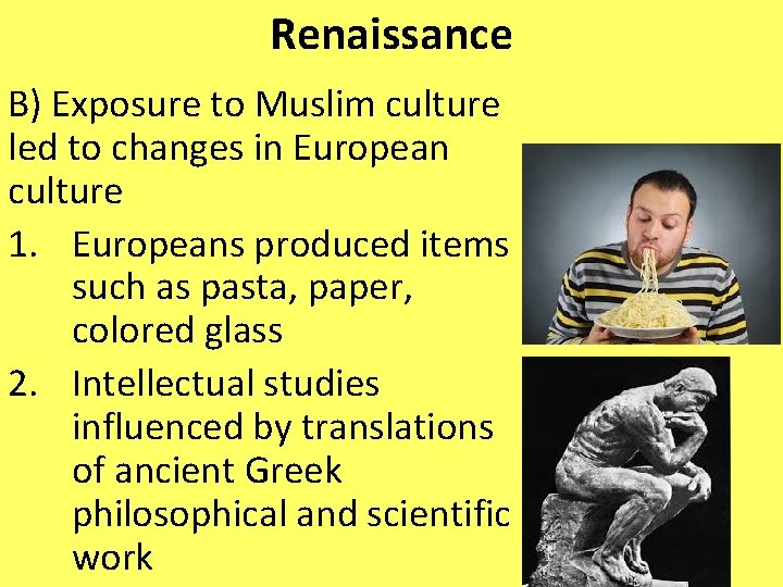 Renaissance B) Exposure to Muslim culture led to changes in European culture 1. Europeans