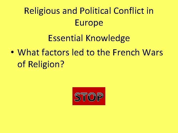 Religious and Political Conflict in Europe Essential Knowledge • What factors led to the