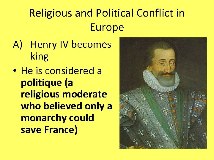 Religious and Political Conflict in Europe A) Henry IV becomes king • He is