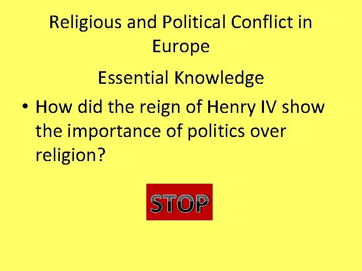Religious and Political Conflict in Europe Essential Knowledge • How did the reign of