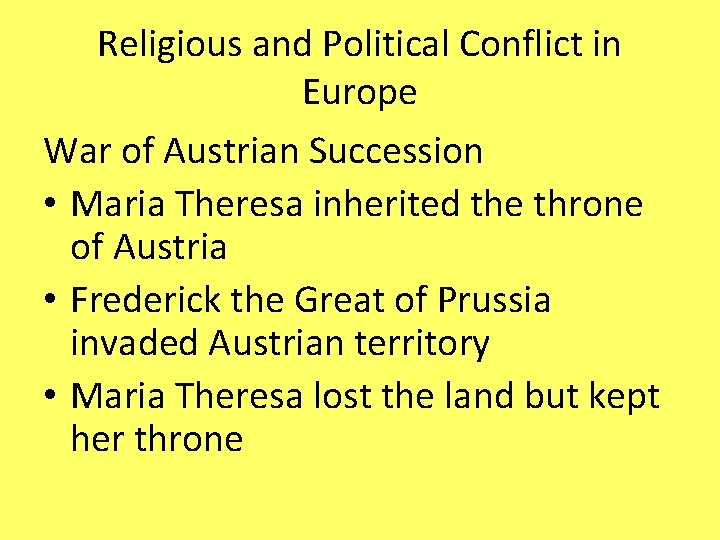 Religious and Political Conflict in Europe War of Austrian Succession • Maria Theresa inherited