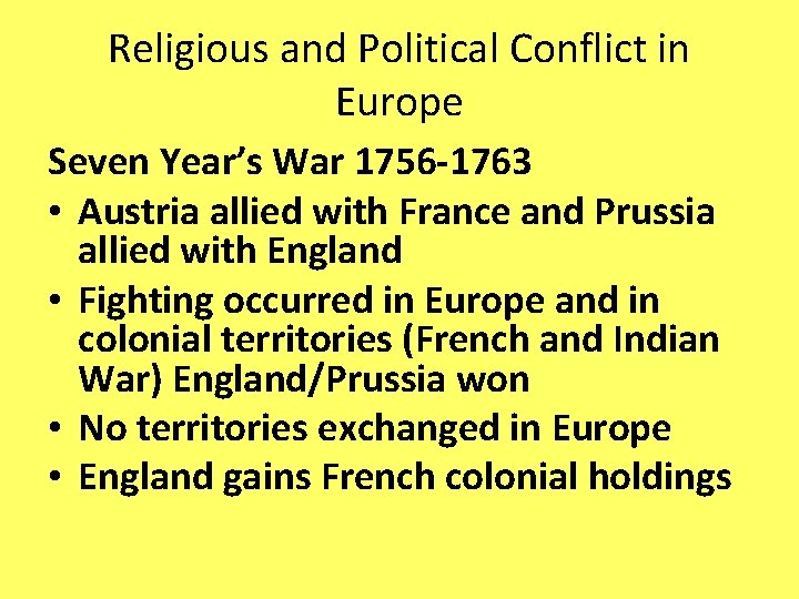 Religious and Political Conflict in Europe Seven Year’s War 1756 -1763 • Austria allied