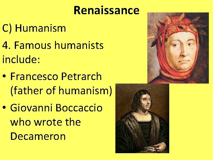 Renaissance C) Humanism 4. Famous humanists include: • Francesco Petrarch (father of humanism) •