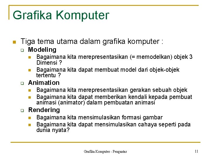 Grafika Komputer n Tiga tema utama dalam grafika komputer : q Modeling n n