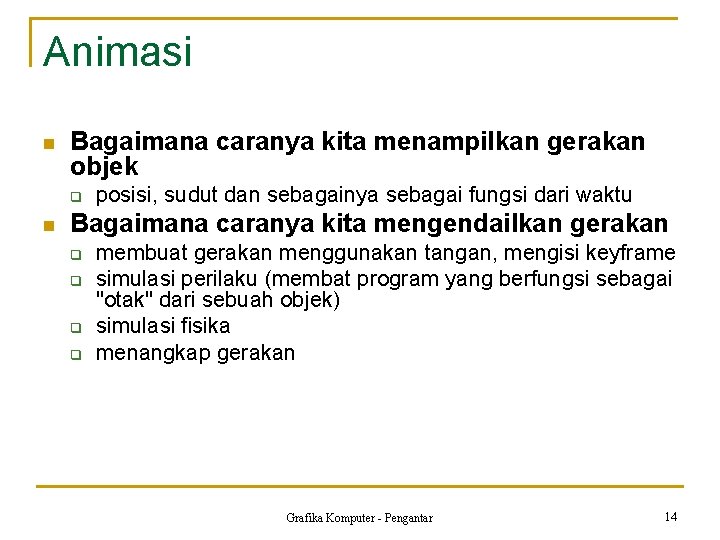 Animasi n Bagaimana caranya kita menampilkan gerakan objek q n posisi, sudut dan sebagainya