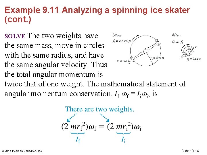 Example 9. 11 Analyzing a spinning ice skater (cont. ) The two weights have Example 9. 11 Analyzing a spinning ice skater (cont. ) The two weights have
