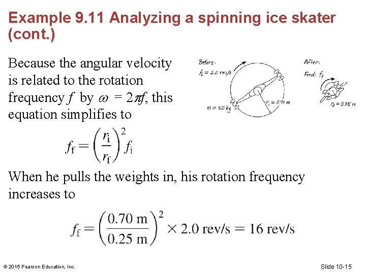 Example 9. 11 Analyzing a spinning ice skater (cont. ) Because the angular velocity Example 9. 11 Analyzing a spinning ice skater (cont. ) Because the angular velocity
