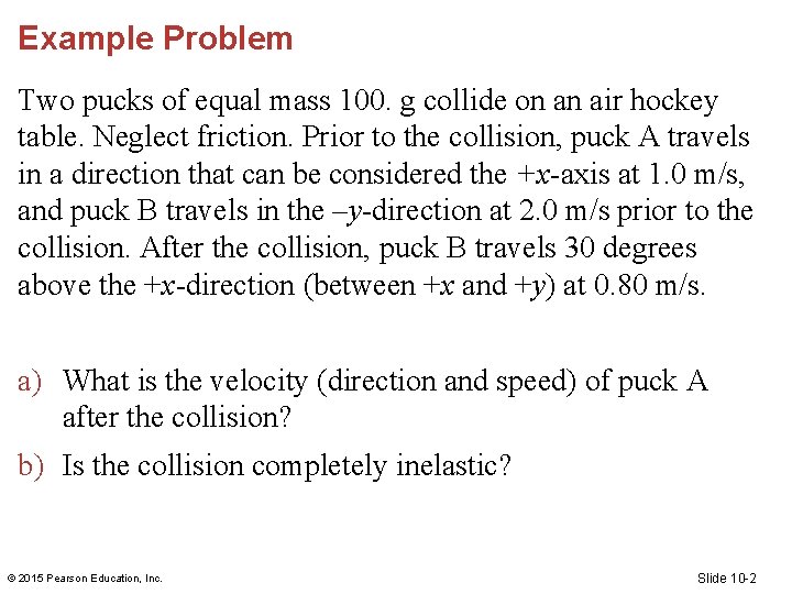 Example Problem Two pucks of equal mass 100. g collide on an air hockey Example Problem Two pucks of equal mass 100. g collide on an air hockey