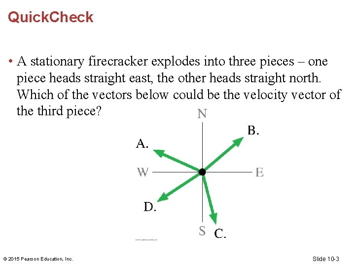 Quick. Check • A stationary firecracker explodes into three pieces – one piece heads Quick. Check • A stationary firecracker explodes into three pieces – one piece heads