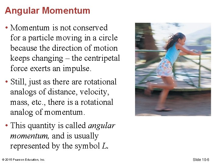 Angular Momentum • Momentum is not conserved for a particle moving in a circle Angular Momentum • Momentum is not conserved for a particle moving in a circle