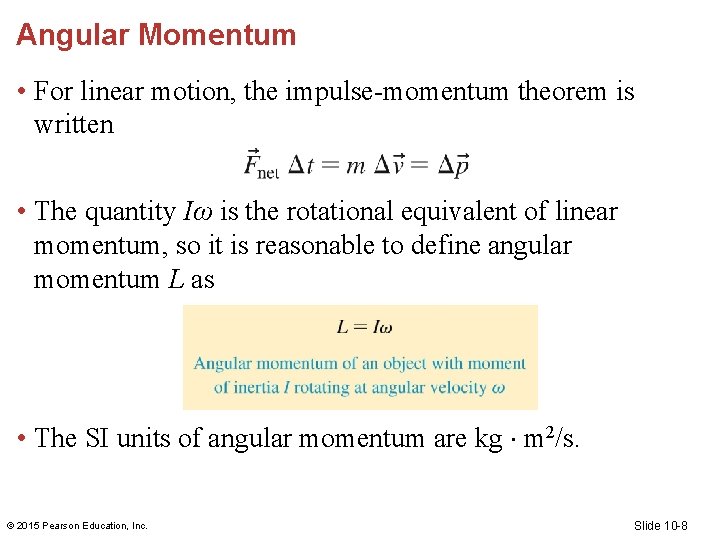 Angular Momentum • For linear motion, the impulse-momentum theorem is written • The quantity Angular Momentum • For linear motion, the impulse-momentum theorem is written • The quantity
