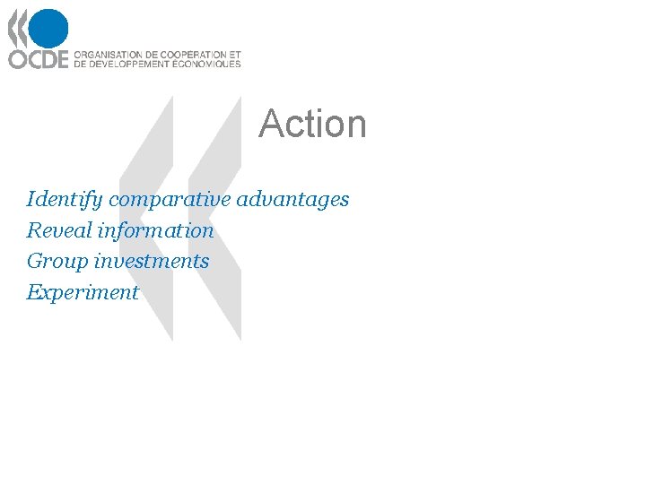 Action Identify comparative advantages Reveal information Group investments Experiment 