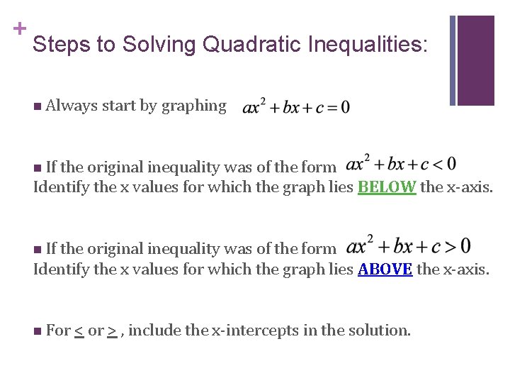 + Steps to Solving Quadratic Inequalities: n Always start by graphing n If the
