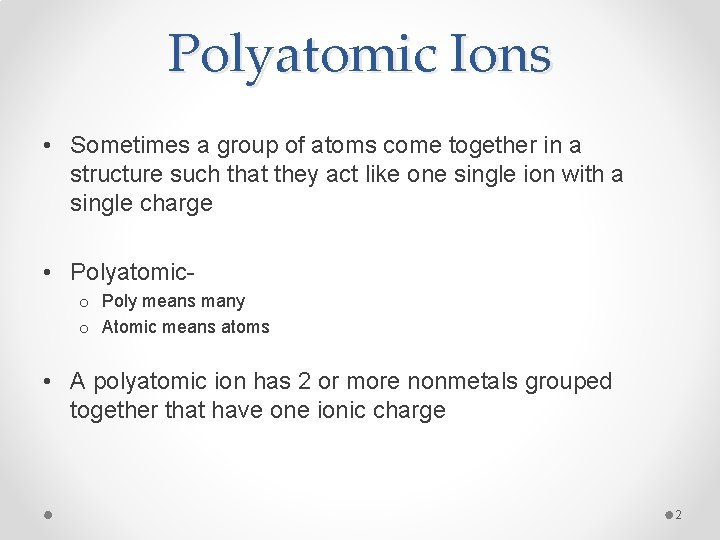 Polyatomic Ions • Sometimes a group of atoms come together in a structure such
