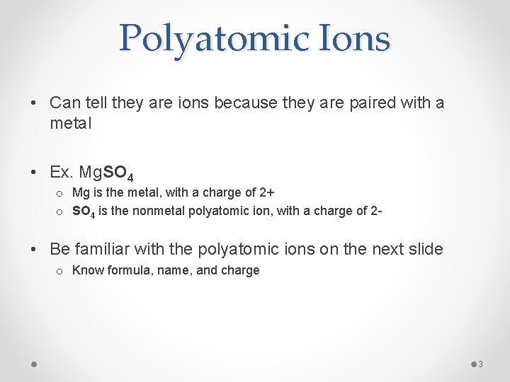 Polyatomic Ions • Can tell they are ions because they are paired with a