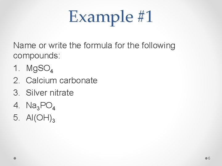 Example #1 Name or write the formula for the following compounds: 1. Mg. SO