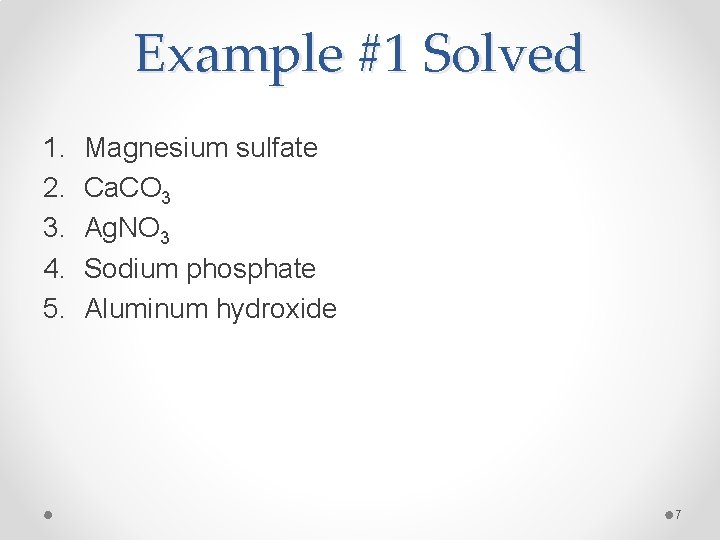 Example #1 Solved 1. 2. 3. 4. 5. Magnesium sulfate Ca. CO 3 Ag.