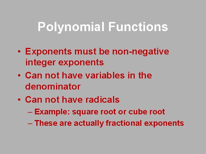 Polynomial Functions • Exponents must be non-negative integer exponents • Can not have variables