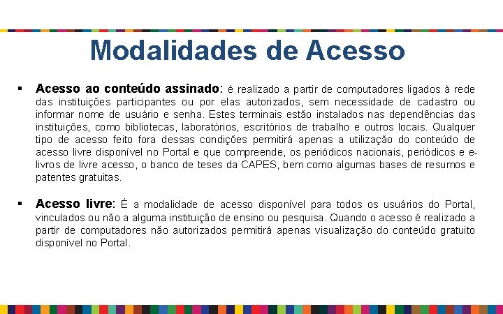 Modalidades de Acesso § Acesso ao conteúdo assinado: é realizado a partir de computadores