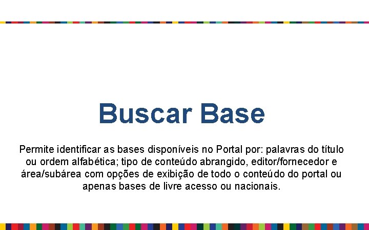 Buscar Base Permite identificar as bases disponíveis no Portal por: palavras do título ou