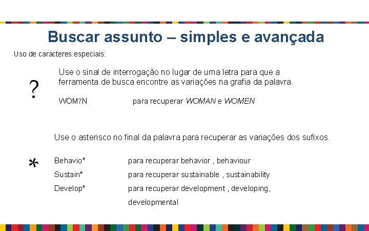 Buscar assunto – simples e avançada Uso de caracteres especiais: ? Use o sinal