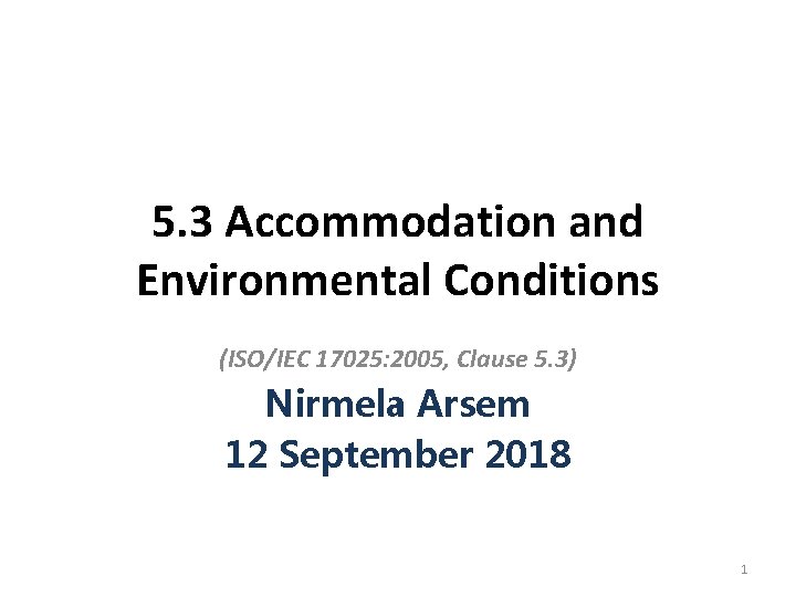 5. 3 Accommodation and Environmental Conditions (ISO/IEC 17025: 2005, Clause 5. 3) Nirmela Arsem