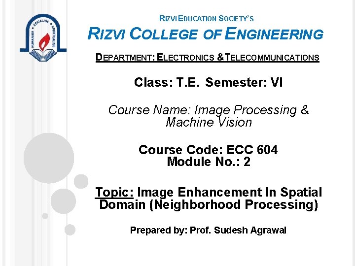 RIZVI EDUCATION SOCIETY’S RIZVI COLLEGE OF ENGINEERING DEPARTMENT: ELECTRONICS &TELECOMMUNICATIONS Class: T. E. Semester: