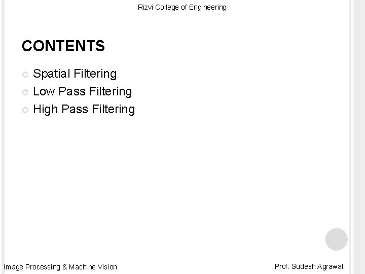 Rizvi College of Engineering CONTENTS Spatial Filtering Low Pass Filtering High Pass Filtering Image