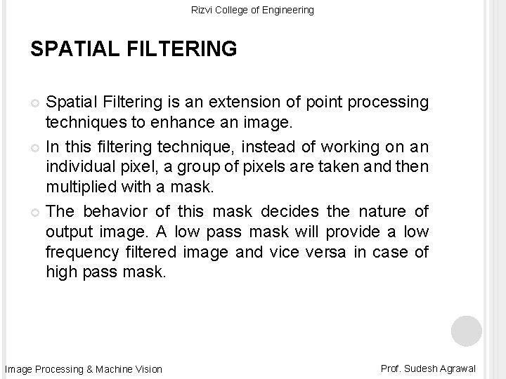 Rizvi College of Engineering SPATIAL FILTERING Spatial Filtering is an extension of point processing