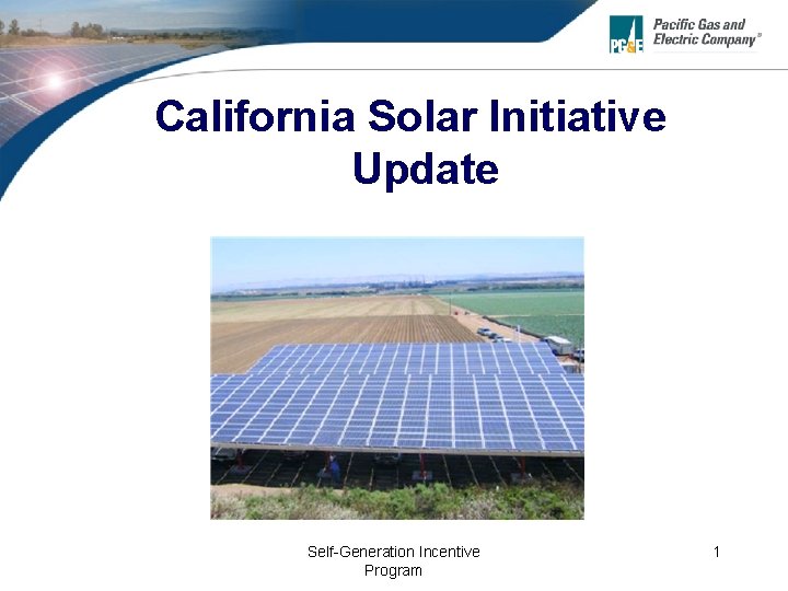 California Solar Initiative Update Self-Generation Incentive Program 1 