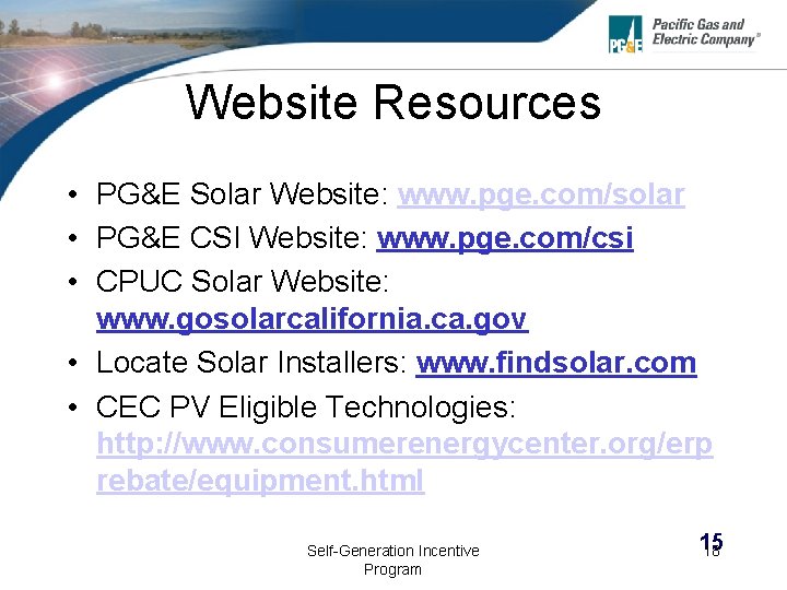Website Resources • PG&E Solar Website: www. pge. com/solar • PG&E CSI Website: www.