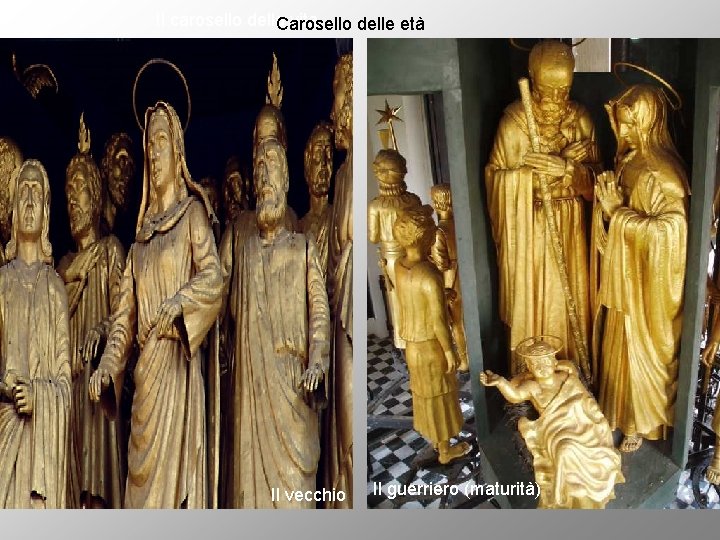 Il carosello della vita Carosello delle età Il vecchio Il guerriero (maturità) 