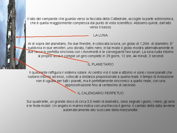 Il lato del campanile che guarda verso la facciata della Cattedrale, accoglie la parte