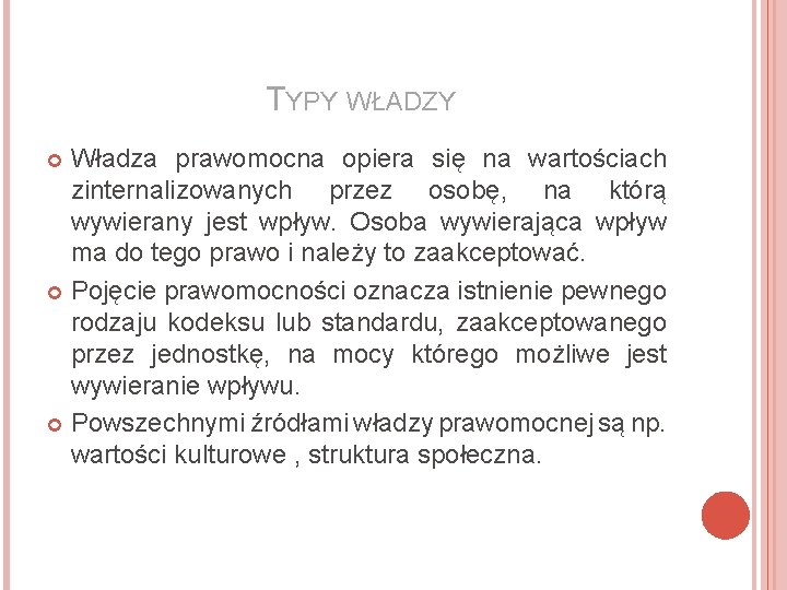 TYPY WŁADZY Władza prawomocna opiera się na wartościach zinternalizowanych przez osobę, na którą wywierany