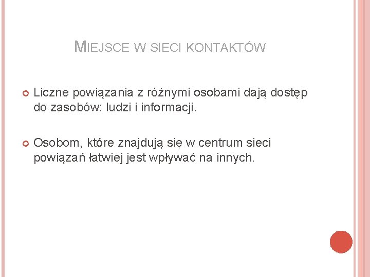 MIEJSCE W SIECI KONTAKTÓW Liczne powiązania z różnymi osobami dają dostęp do zasobów: ludzi