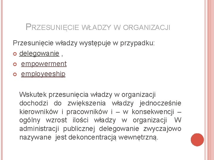 PRZESUNIĘCIE WŁADZY W ORGANIZACJI Przesunięcie władzy występuje w przypadku: delegowanie , empowerment employeeship Wskutek