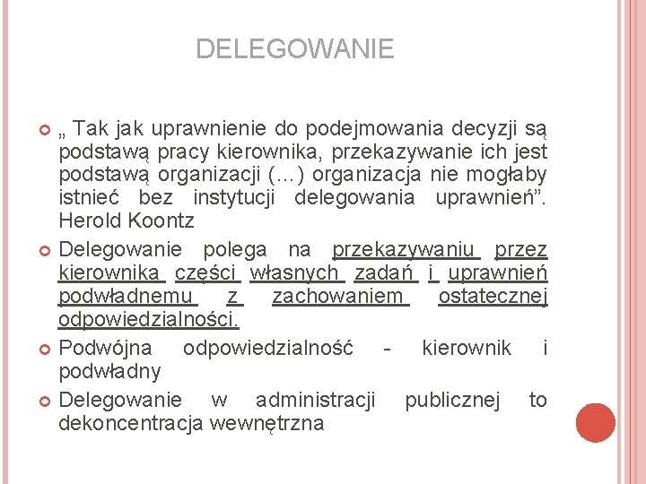 DELEGOWANIE „ Tak jak uprawnienie do podejmowania decyzji są podstawą pracy kierownika, przekazywanie ich